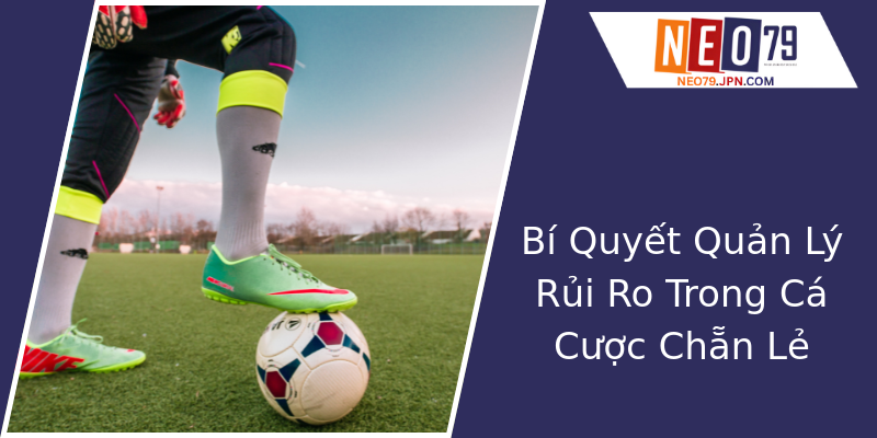 Bí Quyết Quản Lý Rủi Ro Trong Cá Cược Chẵn Lẻ