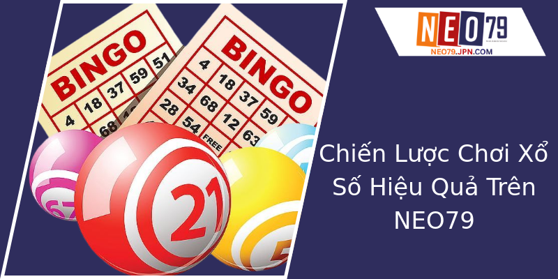Chiến Lược Chơi Xổ Số Hiệu Quả Trên NEO79