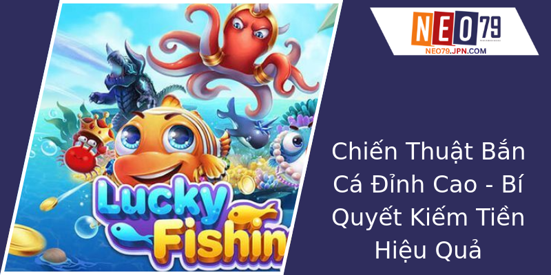 Chiến Thuật Bắn Cá Đỉnh Cao - Bí Quyết Kiếm Tiền Hiệu Quả
