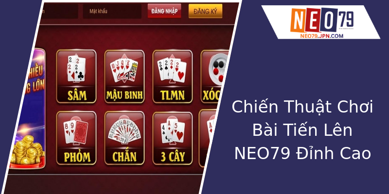 Chiến Thuật Chơi Bài Tiến Lên NEO79 Đỉnh Cao