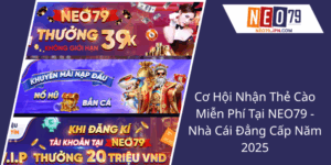 Co Hoi Nhan The Cao Mien Phi Tai Neo79 Nha Cai Dang Cap Nam 20251