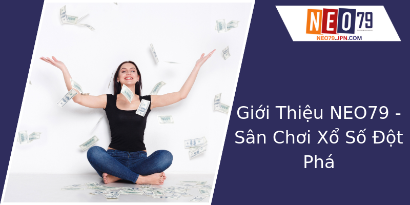 Giới Thiệu NEO79 - Sân Chơi Xổ Số Đột Phá