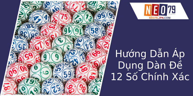 Hướng Dẫn Áp Dụng Dàn Đề 12 Số Chính Xác