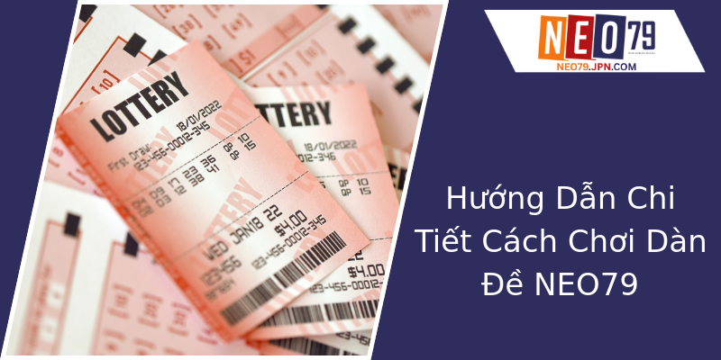Hướng Dẫn Chi Tiết Cách Chơi Dàn Đề NEO79