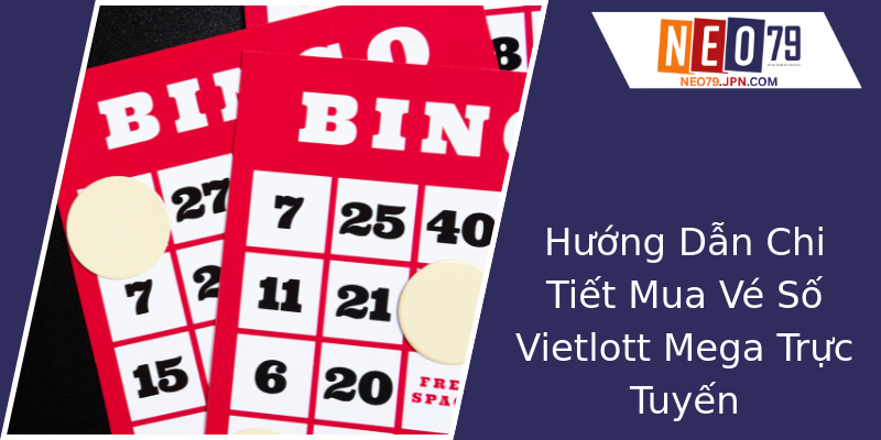Hướng Dẫn Chi Tiết Mua Vé Số Vietlott Mega Trực Tuyến