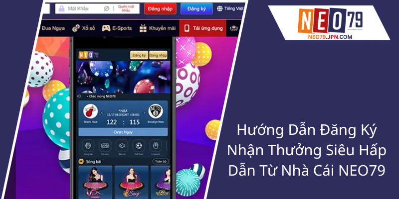 Huong Dan Dang Ky Nhan Thuong Sieu Hap Dan Tu Nha Cai Neo791