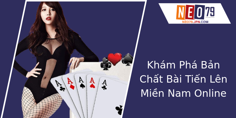 Khám Phá Bản Chất Bài Tiến Lên Miền Nam Online