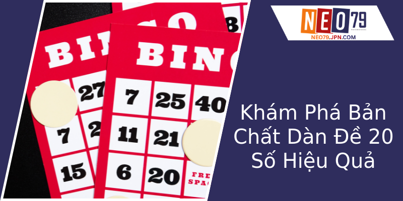 Khám Phá Bản Chất Dàn Đề 20 Số Hiệu Quả
