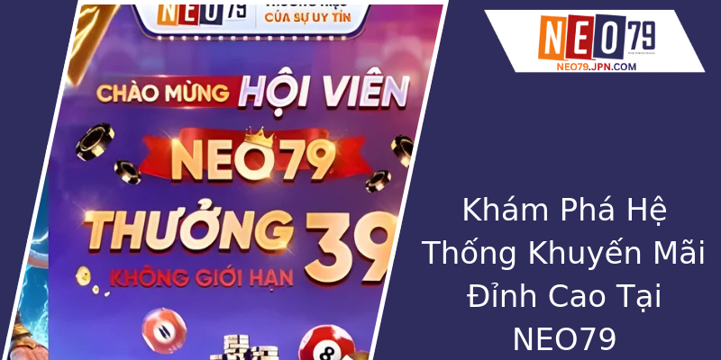 Khám Phá Hệ Thống Khuyến Mãi Đỉnh Cao Tại NEO79