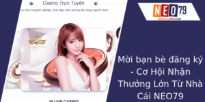 Moi Ban Be Ang Ky Co Hoi Nhan Thuong Lon Tu Nha Cai Neo79 1