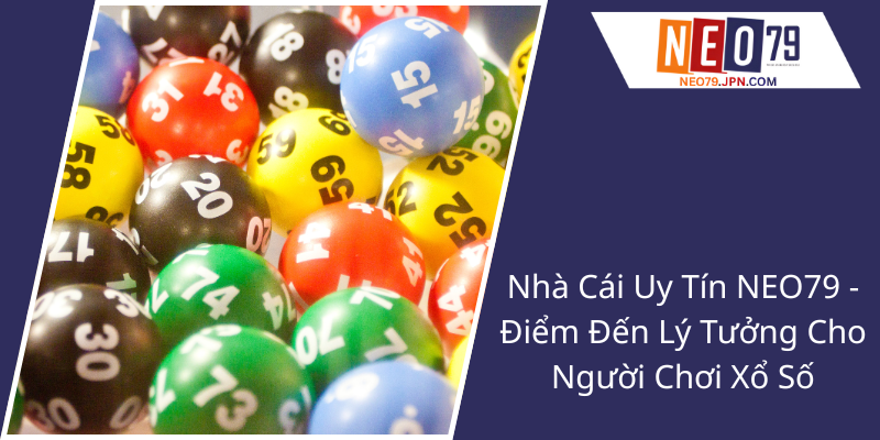 Nha Cai Uy Tin Neo79 Diem Den Ly Tuong Cho Nguoi Choi Xo So