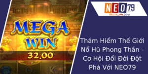 Tham Hiem The Gioi No Hu Phong Than Co Hoi Oi Oi Ot Pha Voi Neo79