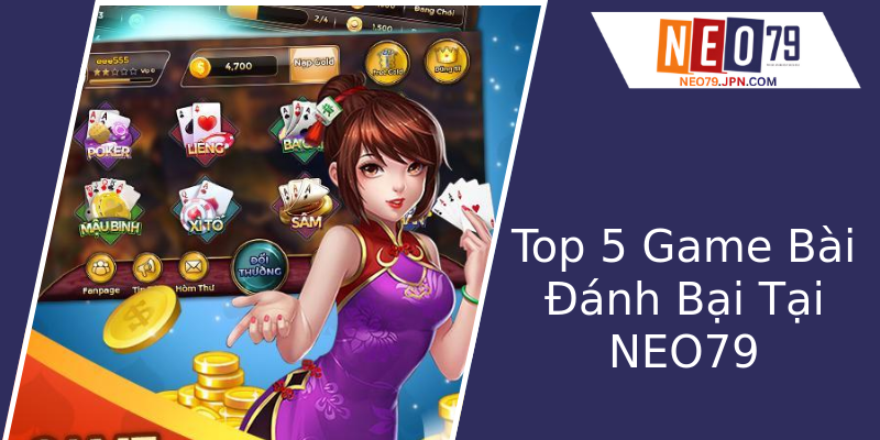 Top 5 Game Bài Đánh Bại Tại NEO79