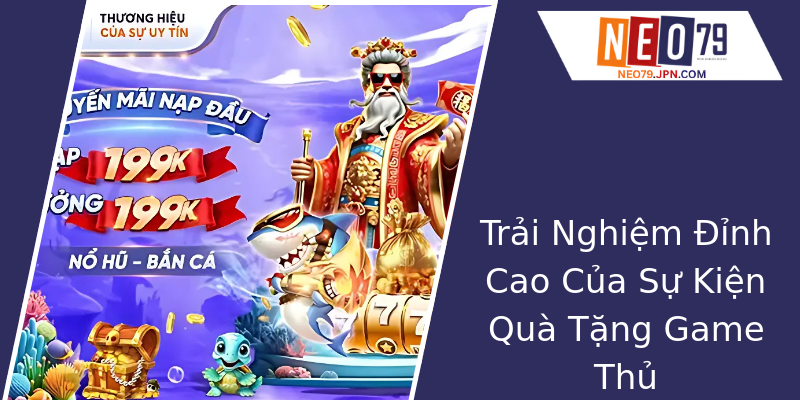 Trải Nghiệm Đỉnh Cao Của Sự Kiện Quà Tặng Game Thủ